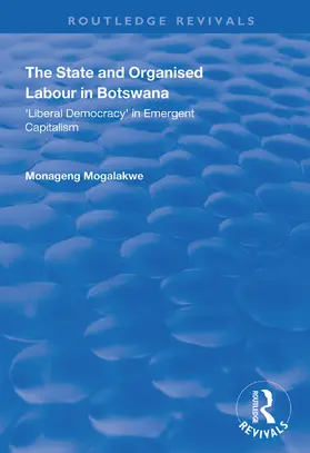 Mogalakwe |  The State and Organised Labour in Botswana | Buch |  Sack Fachmedien