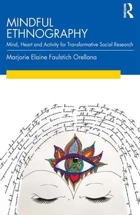 Faulstich Orellana |  Mindful Ethnography: Mind, Heart and Activity for Transformative Social Research | Buch |  Sack Fachmedien