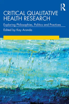 Aranda |  Critical Qualitative Health Research: Exploring Philosophies, Politics and Practices | Buch |  Sack Fachmedien