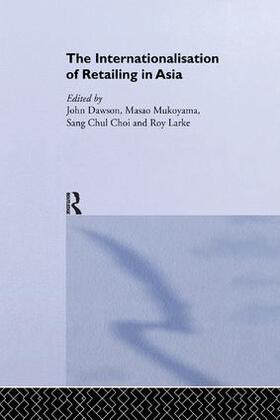 Chul Choi / Dawson / Larke | The Internationalisation of Retailing in Asia | Buch | 978-1-138-36215-4 | sack.de