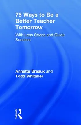 Breaux / Whitaker |  75 Ways to Be a Better Teacher Tomorrow | Buch |  Sack Fachmedien