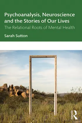 Sutton |  Psychoanalysis, Neuroscience and the Stories of Our Lives | Buch |  Sack Fachmedien
