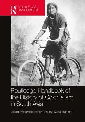 Fischer-Tiné / Framke |  Routledge Handbook of the History of Colonialism in South Asia | Buch |  Sack Fachmedien