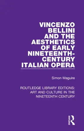Maguire |  Vincenzo Bellini and the Aesthetics of Early Nineteenth-Century Italian Opera | Buch |  Sack Fachmedien