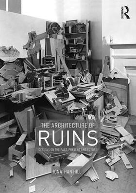 Hill | The Architecture of Ruins | Buch | 978-1-138-36777-7 | sack.de