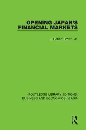 Brown, Jr. | Opening Japan's Financial Markets | Buch | 978-1-138-36875-0 | www.sack.de