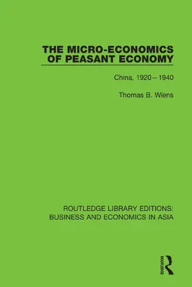 Wiens |  The Micro-Economics of Peasant Economy, China 1920-1940 | Buch |  Sack Fachmedien