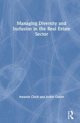 Clack / Gabler | Managing Diversity and Inclusion in the Real Estate Sector | Buch | 978-1-138-36890-3 | sack.de