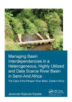 Kiptala | Managing Basin Interdependencies in a Heterogeneous, Highly Utilized and Data Scarce River Basin in Semi-Arid Africa | Buch | 978-1-138-37355-6 | www.sack.de