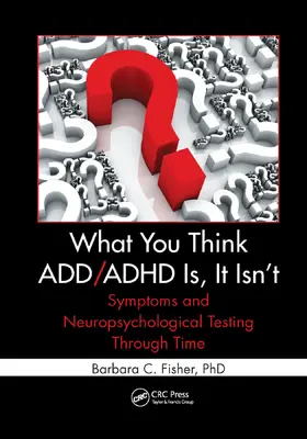 Fisher | What You Think ADD/ADHD Is, It Isn't | Buch | 978-1-138-37440-9 | sack.de