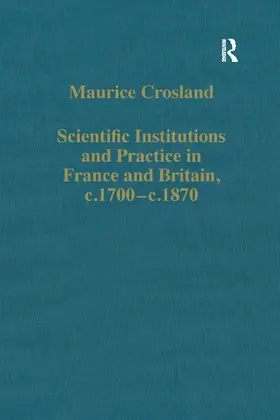 Crosland |  Scientific Institutions and Practice in France and Britain, c.1700-c.1870 | Buch |  Sack Fachmedien