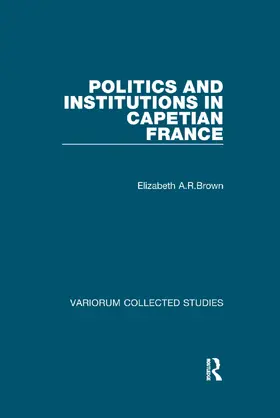 A.R.Brown |  Politics and Institutions in Capetian France | Buch |  Sack Fachmedien