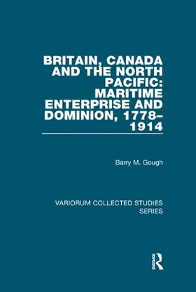 Gough |  Britain, Canada and the North Pacific: Maritime Enterprise and Dominion, 1778-1914 | Buch |  Sack Fachmedien