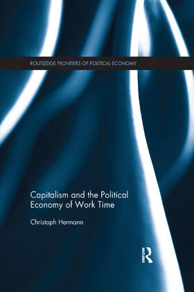Hermann | Capitalism and the Political Economy of Work Time | Buch | 978-1-138-37765-3 | sack.de