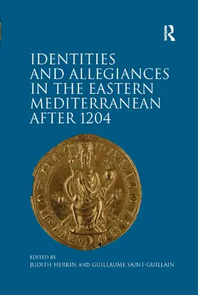 Saint-Guillain / Herrin |  Identities and Allegiances in the Eastern Mediterranean after 1204 | Buch |  Sack Fachmedien