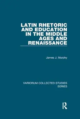 Murphy |  Latin Rhetoric and Education in the Middle Ages and Renaissance | Buch |  Sack Fachmedien