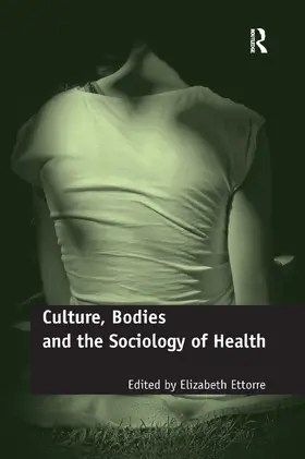 Ettorre |  Culture, Bodies and the Sociology of Health | Buch |  Sack Fachmedien