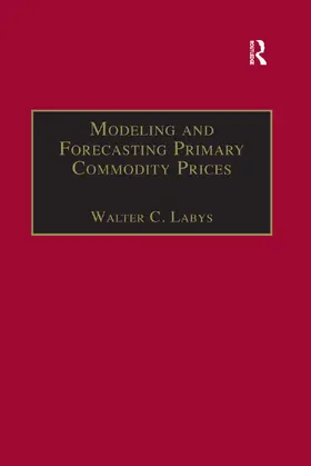 Labys |  Modeling and Forecasting Primary Commodity Prices | Buch |  Sack Fachmedien
