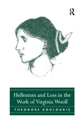 Koulouris |  Hellenism and Loss in the Work of Virginia Woolf | Buch |  Sack Fachmedien