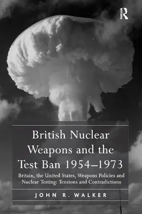 Walker |  British Nuclear Weapons and the Test Ban 1954-1973 | Buch |  Sack Fachmedien