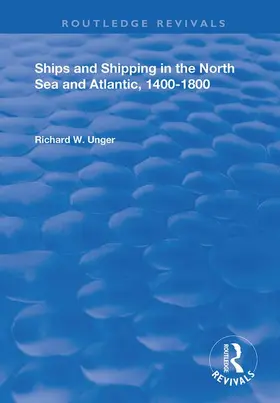 Unger |  Ships and Shipping in the North Sea and Atlantic, 1400–1800 | Buch |  Sack Fachmedien