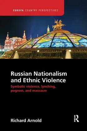 Arnold | Russian Nationalism and Ethnic Violence | Buch | 978-1-138-38643-3 | sack.de