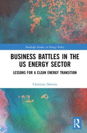 Downie | Business Battles in the US Energy Sector | Buch | 978-1-138-39271-7 | sack.de