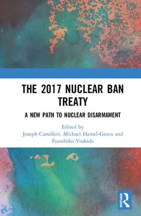 Camilleri / Hamel-Green / Yoshida |  The 2017 Nuclear Ban Treaty | Buch |  Sack Fachmedien