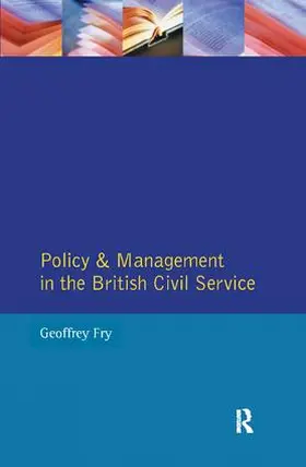 Fry | Policy & Management British Civil Servic | Buch | 978-1-138-40135-8 | www.sack.de