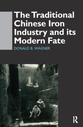 Wagner | The Traditional Chinese Iron Industry and Its Modern Fate | Buch | 978-1-138-40574-5 | sack.de