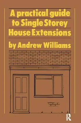 Williams | A Practical Guide to Single Storey House Extensions | Buch | 978-1-138-40894-4 | sack.de