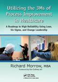 Morrow |  Utilizing the 3Ms of Process Improvement in Healthcare | Buch |  Sack Fachmedien
