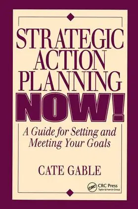 Gable | Strategic Action Planning Now Setting and Meeting Your Goals | Buch | 978-1-138-40980-4 | www.sack.de