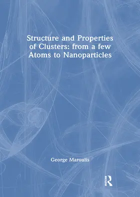 Maroulis |  Structure and Properties of Clusters: from a few Atoms to Nanoparticles | Buch |  Sack Fachmedien
