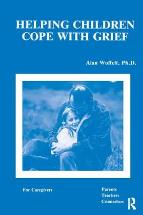 Wolfelt | Helping Children Cope With Grief | Buch | 978-1-138-41657-4 | www.sack.de