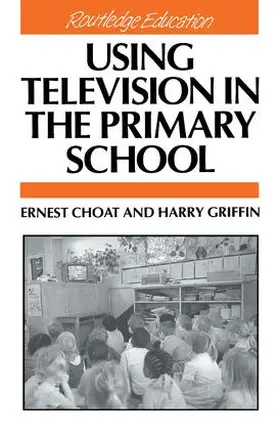 Choat / Griffin |  Using Television in the Primary School | Buch |  Sack Fachmedien