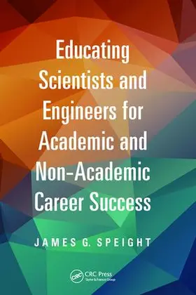Speight | Educating Scientists and Engineers for Academic and Non-Academic Career Success | Buch | 978-1-138-42311-4 | www.sack.de