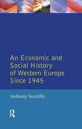 Sutcliffe |  An Economic and Social History of Western Europe since 1945 | Buch |  Sack Fachmedien
