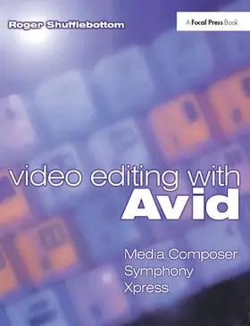 Shufflebottom | Video Editing with Avid: Media Composer, Symphony, Xpress | Buch | 978-1-138-42604-7 | sack.de