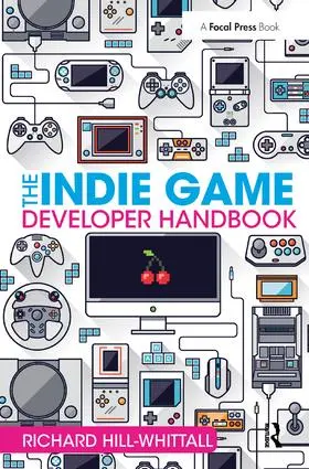 Hill-Whittall | The Indie Game Developer Handbook | Buch | 978-1-138-42819-5 | www.sack.de