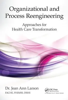 Larson / Larson, FACHE, FHIMSS, DSHS |  Organizational and Process Reengineering | Buch |  Sack Fachmedien