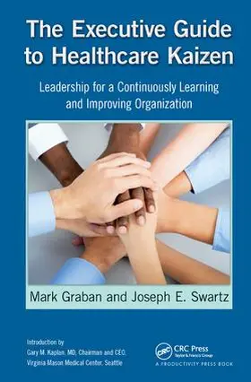 Graban / Swartz | The Executive Guide to Healthcare Kaizen | Buch | 978-1-138-43175-1 | sack.de