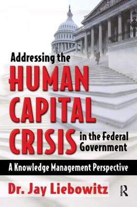 Liebowitz | Addressing the Human Capital Crisis in the Federal Government | Buch | 978-1-138-43509-4 | sack.de
