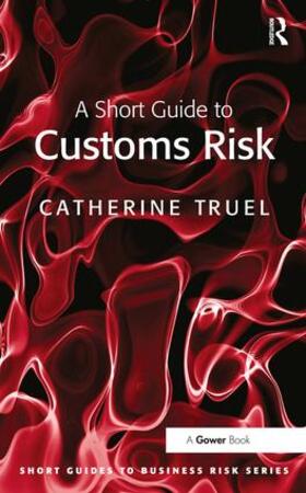 Truel | A Short Guide to Customs Risk | Buch | 978-1-138-43595-7 | sack.de