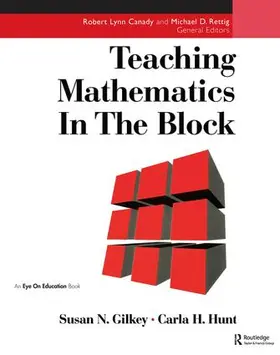 Hunt / Gilkey | Teaching Mathematics in the Block | Buch | 978-1-138-44162-0 | www.sack.de