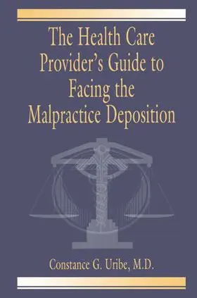 Uribe M. D. / Uribe |  The Health Care Provider's Guide to Facing the Malpractice Deposition | Buch |  Sack Fachmedien