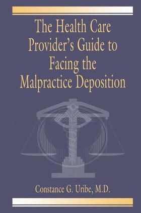 Uribe | The Health Care Provider's Guide to Facing the Malpractice Deposition | Buch | 978-1-138-44308-2 | sack.de