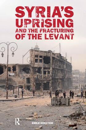 Hokayem | Syria's Uprising and the Fracturing of the Levant | Buch | 978-1-138-45264-0 | sack.de