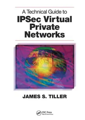 Tiller | A Technical Guide to IPSec Virtual Private Networks | Buch | 978-1-138-45359-3 | www.sack.de