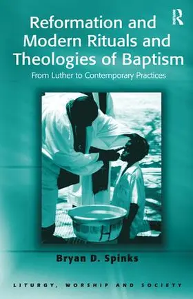 Spinks | Reformation and Modern Rituals and Theologies of Baptism | Buch | 978-1-138-45659-4 | sack.de